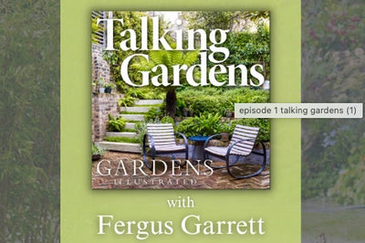 Podcast - "Talking Gardens" from Gardens Illustrated